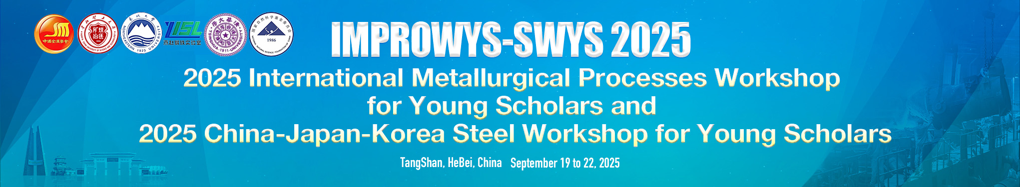 2025 International Metallurgical Processes Workshop for Young Scholars & 2025 China-Japan-Korea Steel Workshop for Young Scholars