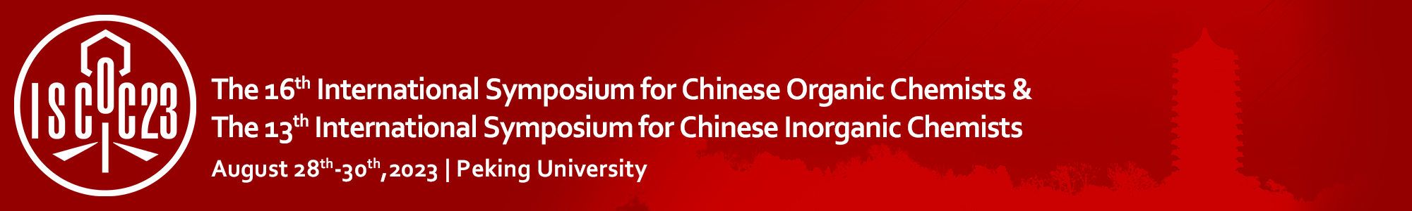 The 16th International Symposium for Chinese Organic Chemists (ISCOC) & The 13th International Symposium for Chinese Inorganic Chemists (ISCIC)